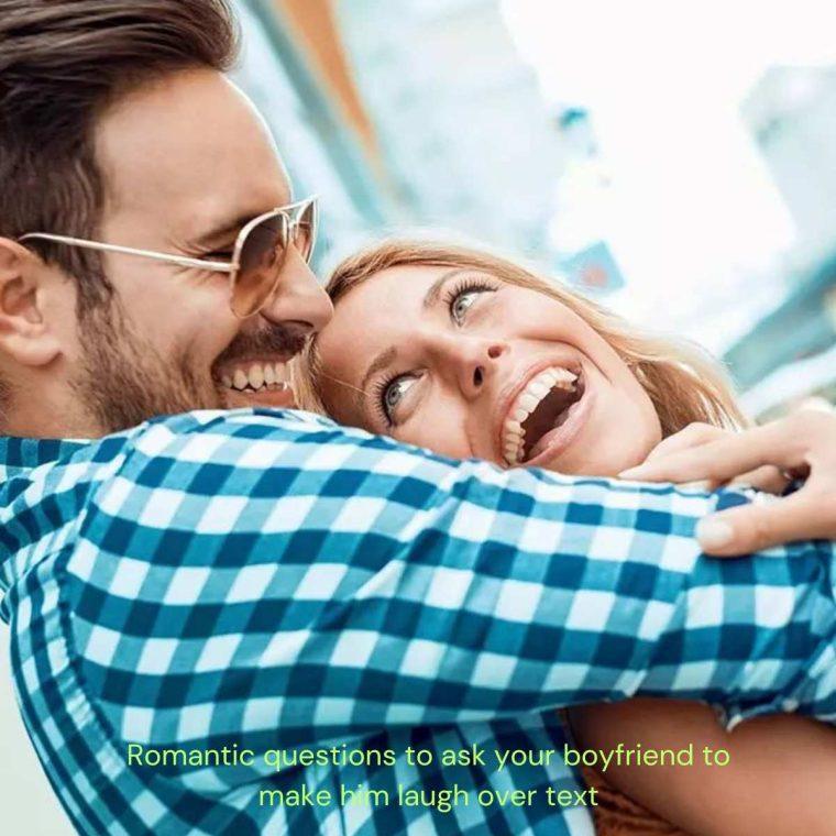 Romantic questions to ask your boyfriend to make him laugh over text 2025 3 Romantic questions to ask your boyfriend to make him laugh over text