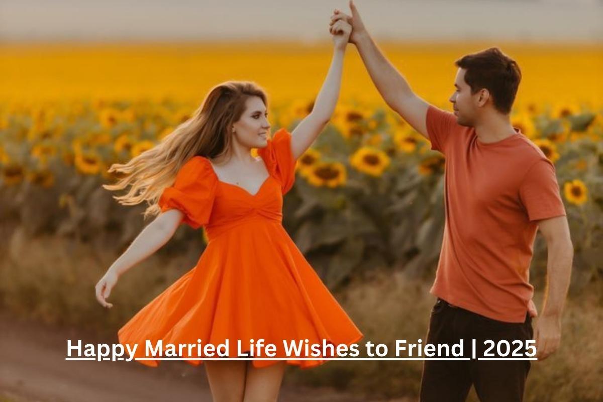 Happy Married Life Wishes to Friend 2025 Marriage Greetings