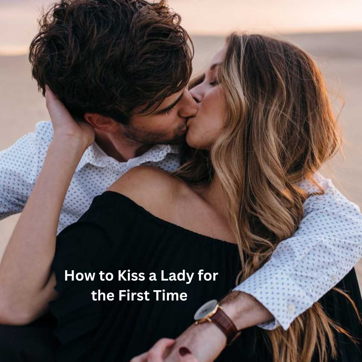 How to Kiss a Lady for the First Time