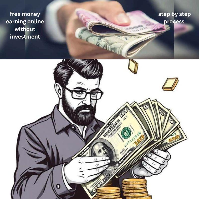 free money earning online without investment step by step process